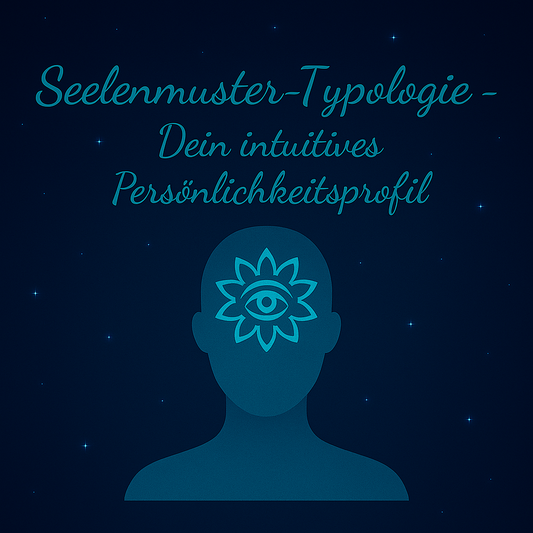 Seelenmuster-Typologie – Dein intuitives Persönlichkeitsprofil